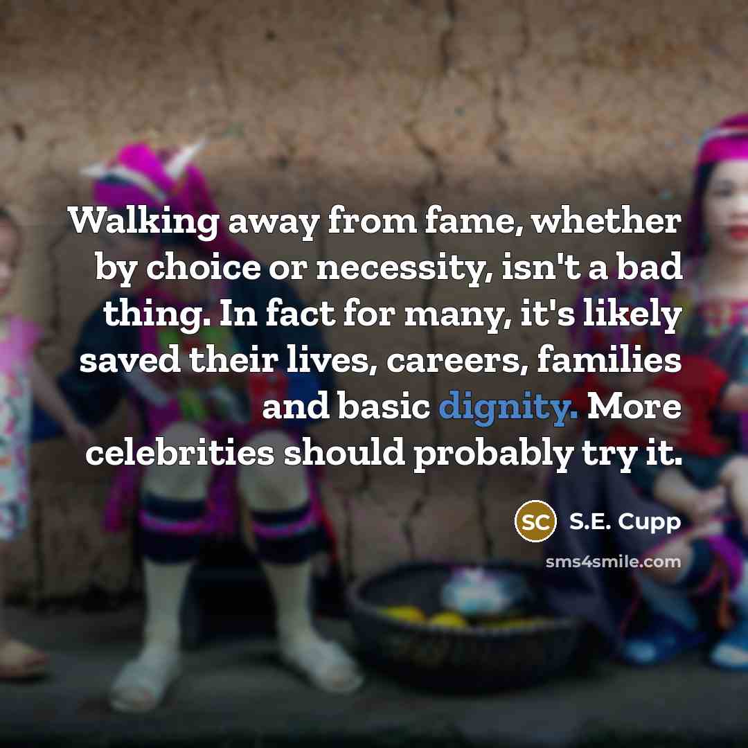 “Walking away from fame, whether by choice or necessity, isn't…” quote by S.E. Cupp