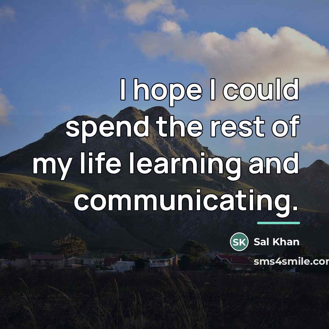 “I hope I could spend the rest of my life…” quote by Sal Khan