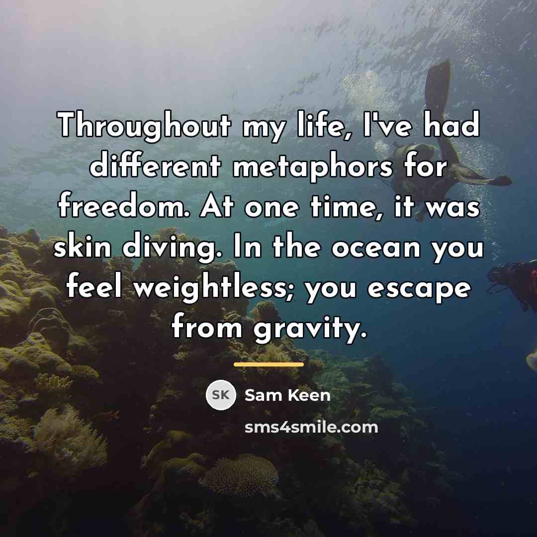“Throughout my life, I've had different metaphors for freedom. At…” quote by Sam Keen
