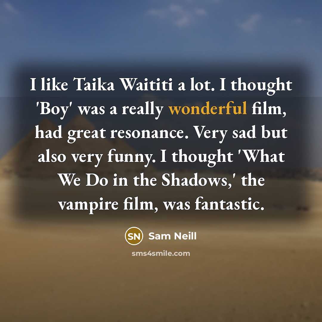 “I like Taika Waititi a lot. I thought 'Boy' was…” quote by Sam Neill