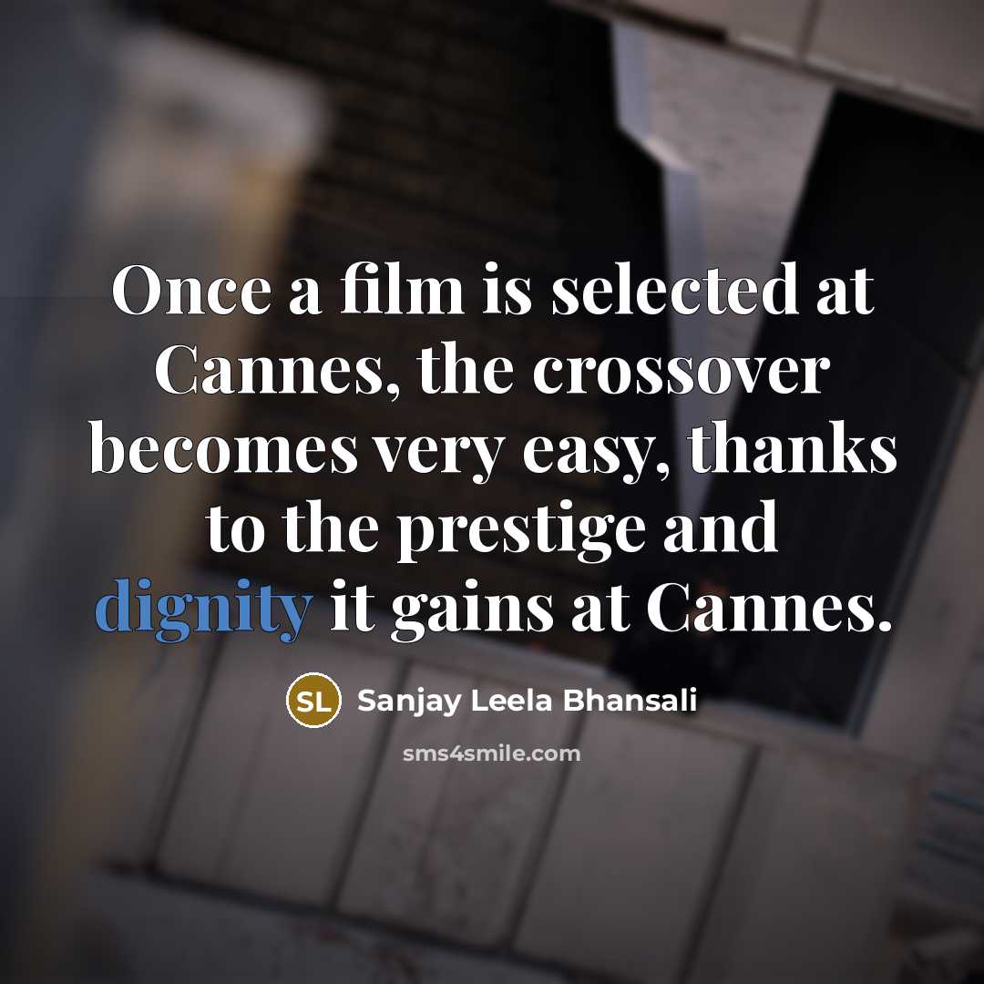 “Once a film is selected at Cannes, the crossover becomes…” quote by Sanjay Leela Bhansali