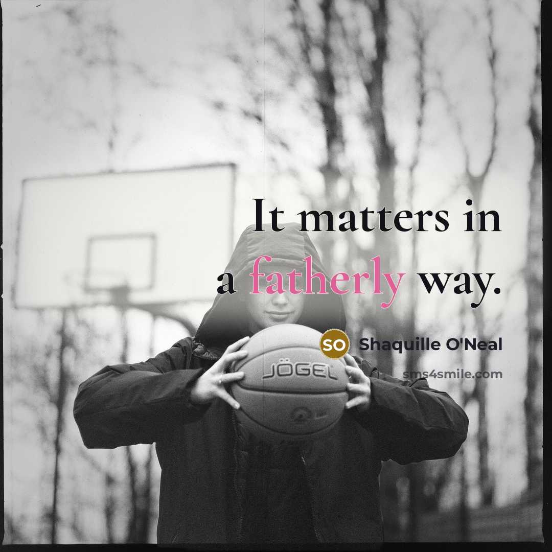 “It matters in a fatherly way.…” quote by Shaquille O'Neal