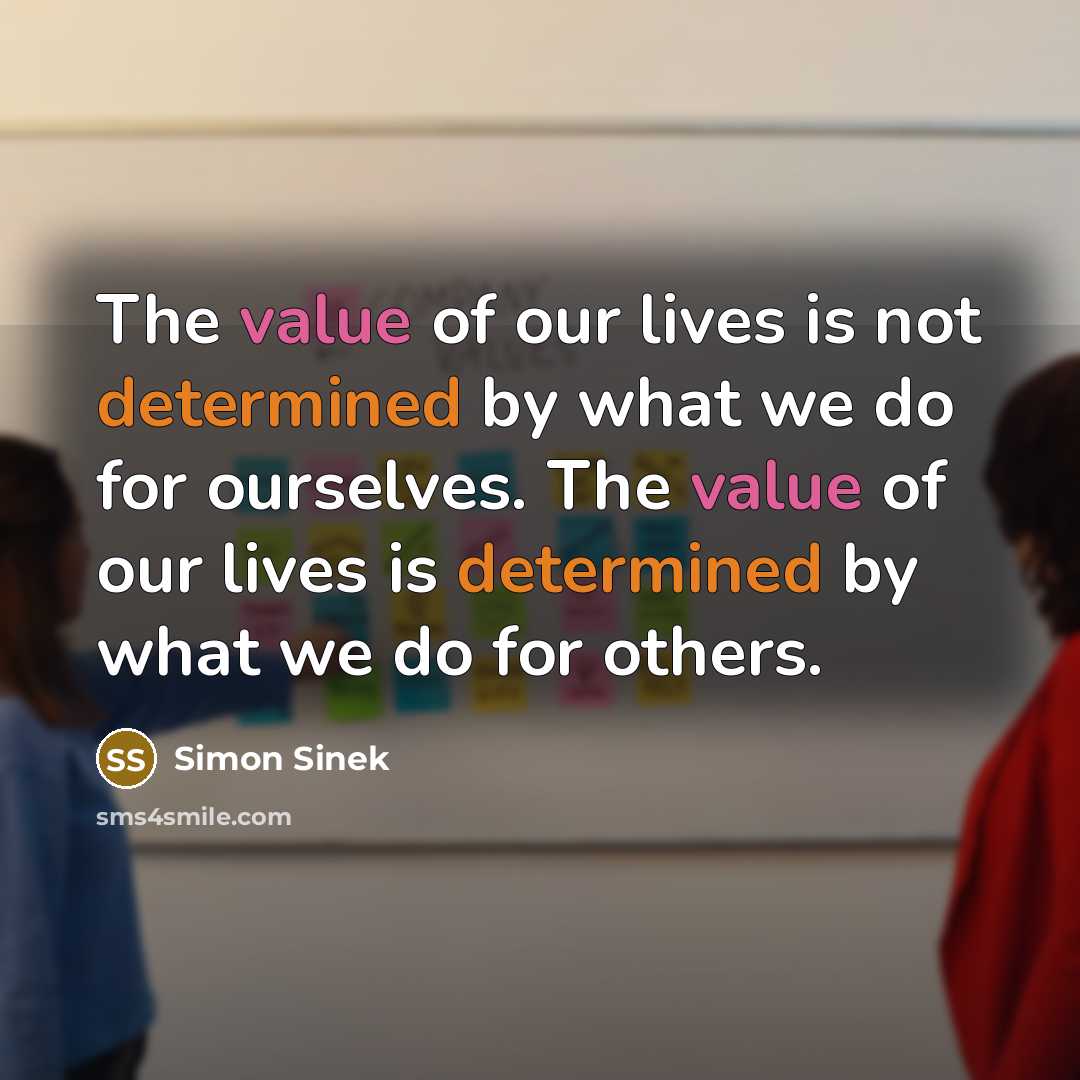 “The value of our lives is not determined by what…” quote by Simon Sinek