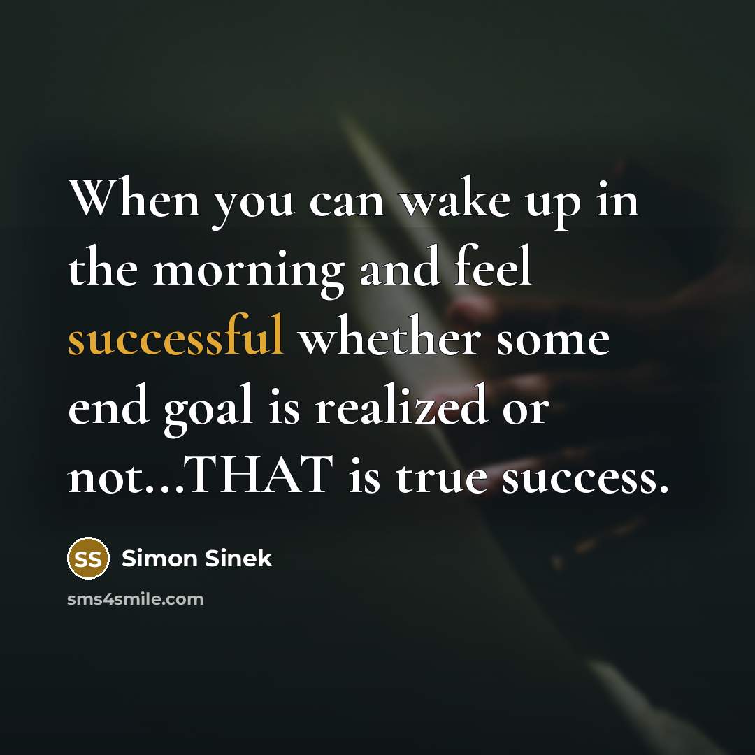 “When you can wake up in the morning and feel…” quote by Simon Sinek