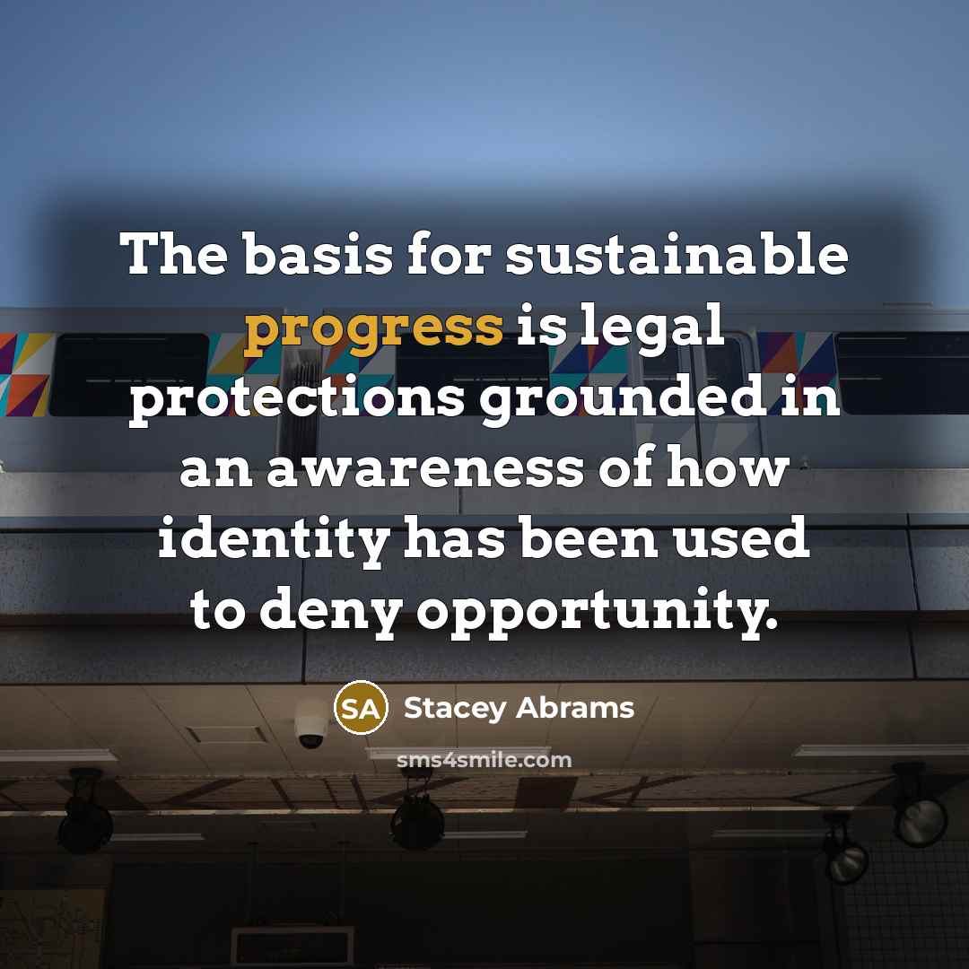 “The basis for sustainable progress is legal protections grounded in…” quote by Stacey Abrams