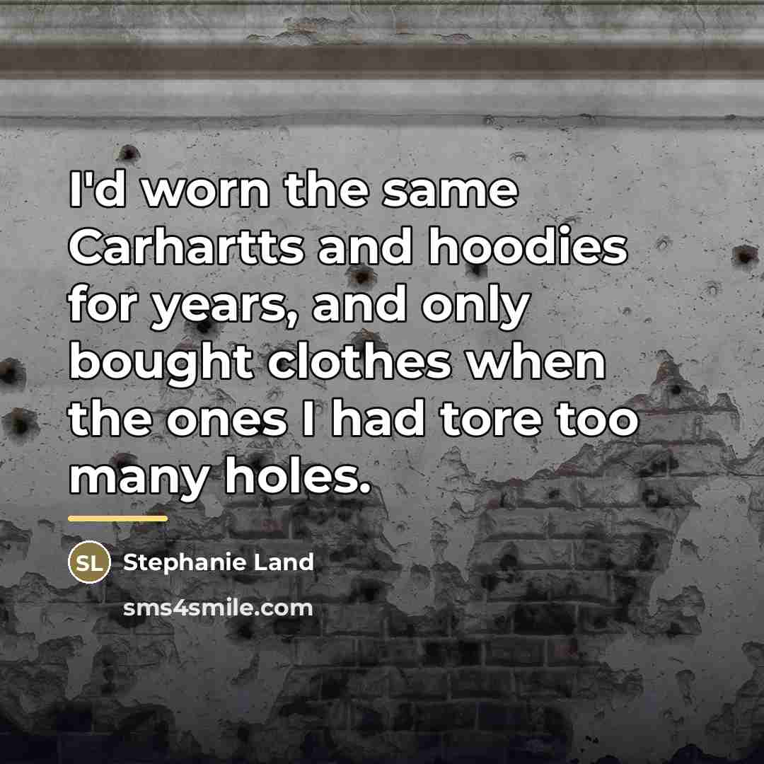 “I'd worn the same Carhartts and hoodies for years, and…” quote by Stephanie Land