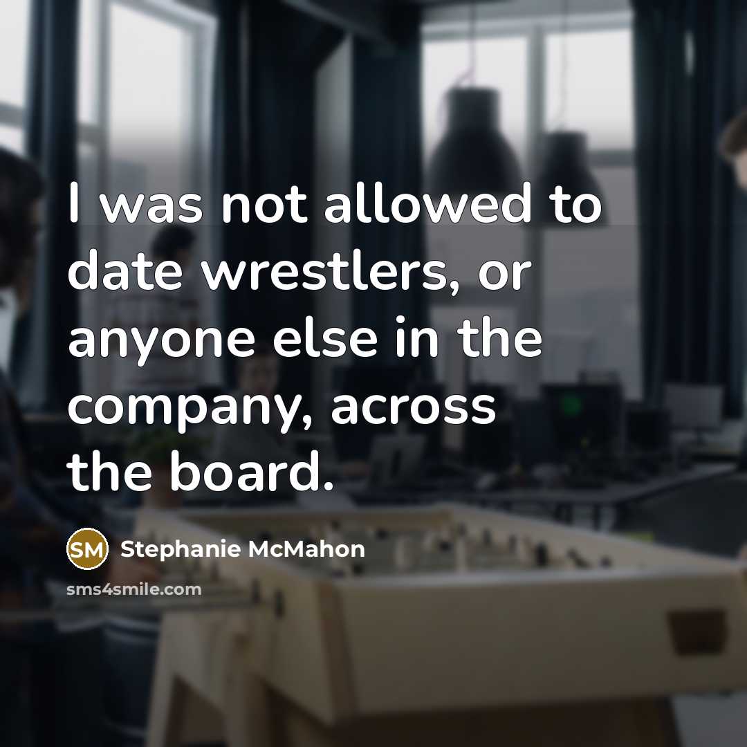 “I was not allowed to date wrestlers, or anyone else…” quote by Stephanie McMahon