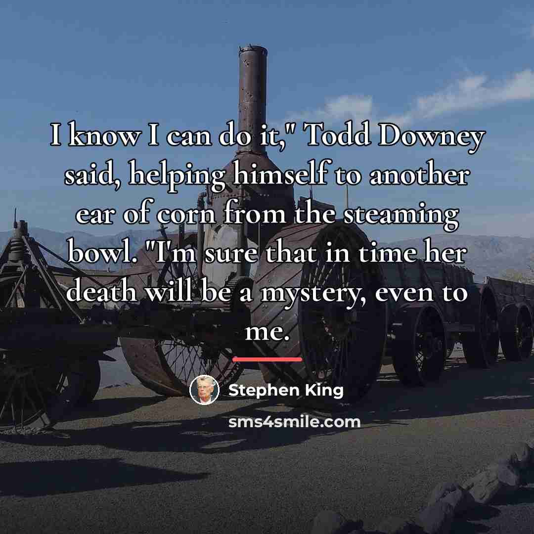 “I know I can do it," Todd Downey said, helping…” quote by Stephen King