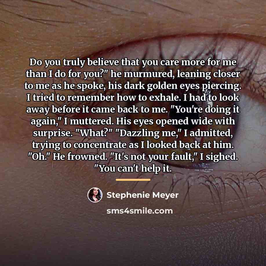 “Do you truly believe that you care more for me…” quote by Stephenie Meyer