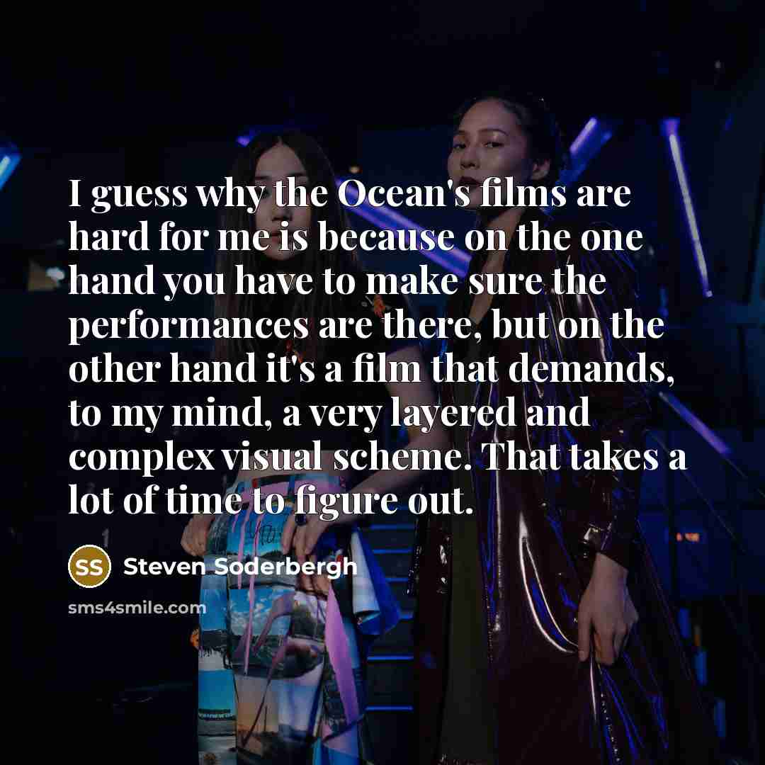 “I guess why the Ocean's films are hard for me…” quote by Steven Soderbergh
