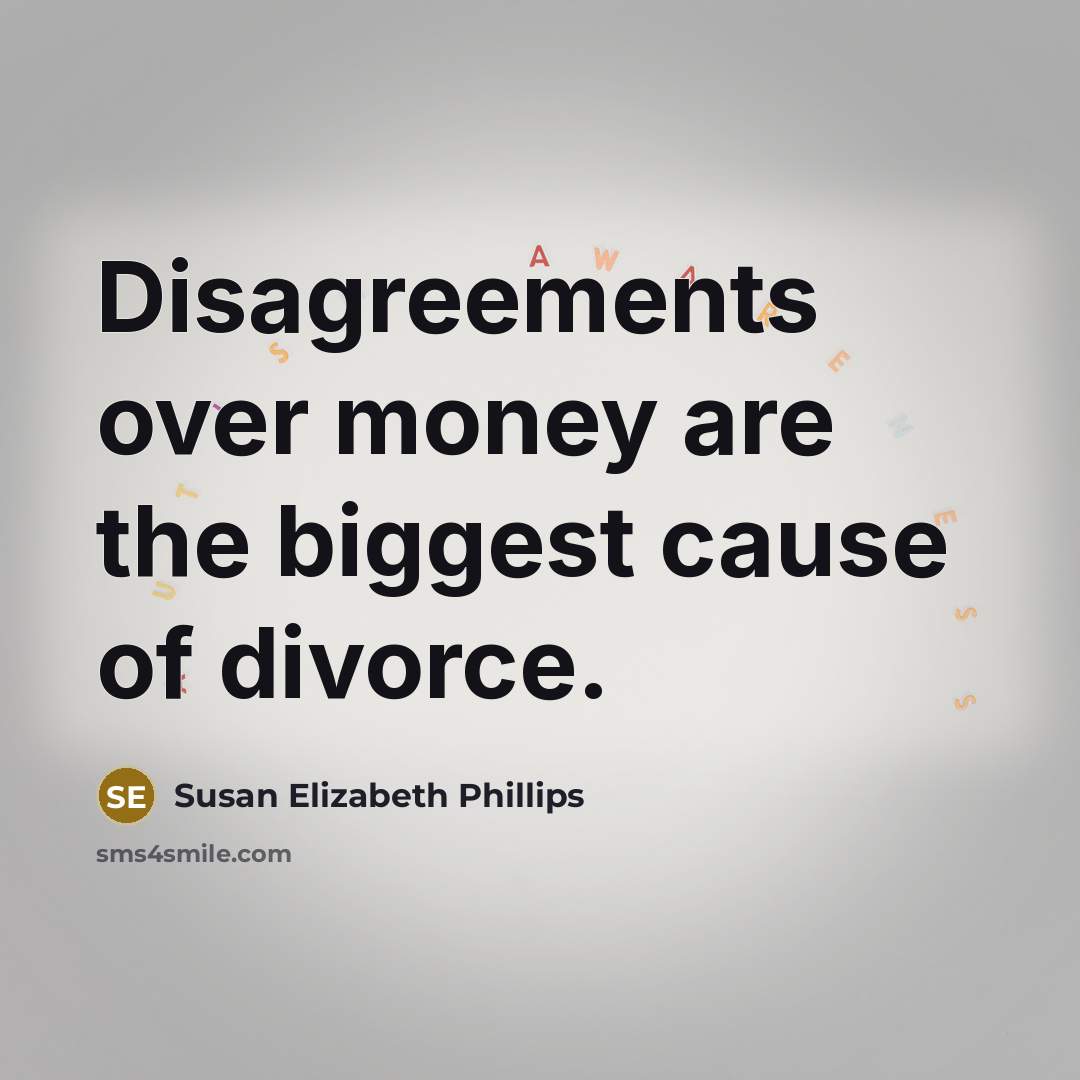 “Disagreements over money are the biggest cause of divorce.…” quote by Susan Elizabeth Phillips