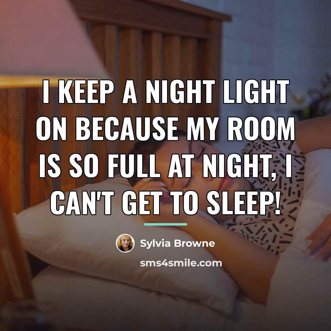 “I keep a night light on because my room is…” quote by Sylvia Browne