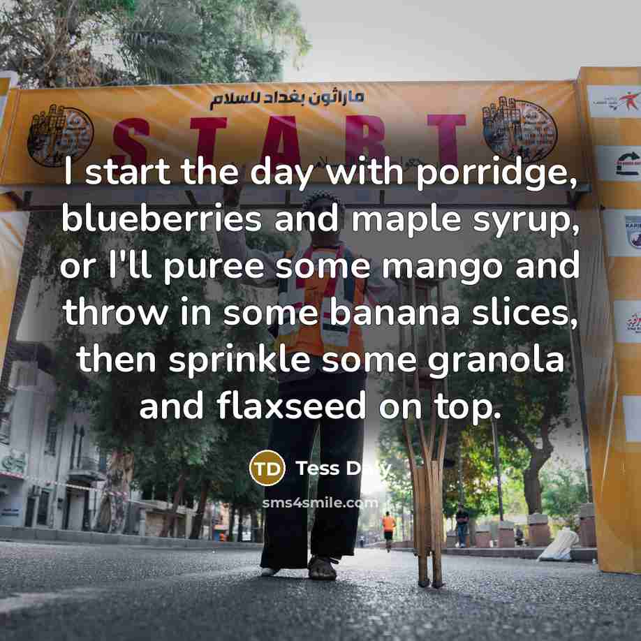 “I start the day with porridge, blueberries and maple syrup,…” quote by Tess Daly