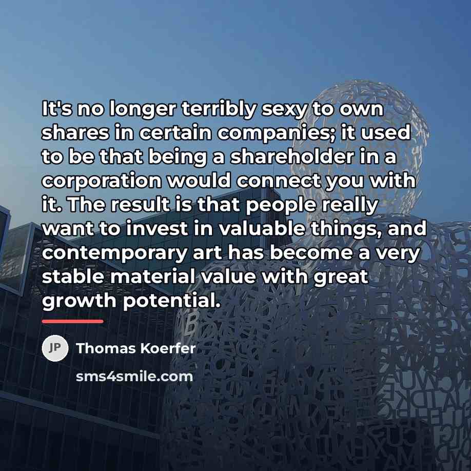 “It's no longer terribly sexy to own shares in certain…” quote by Thomas Koerfer
