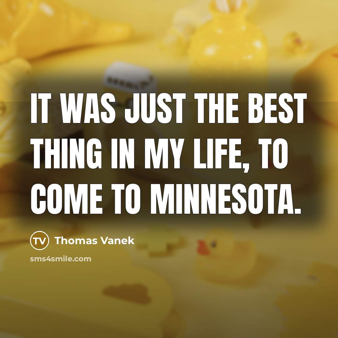“It was just the best thing in my life, to come to Minnesota.” quote by Thomas Vanek