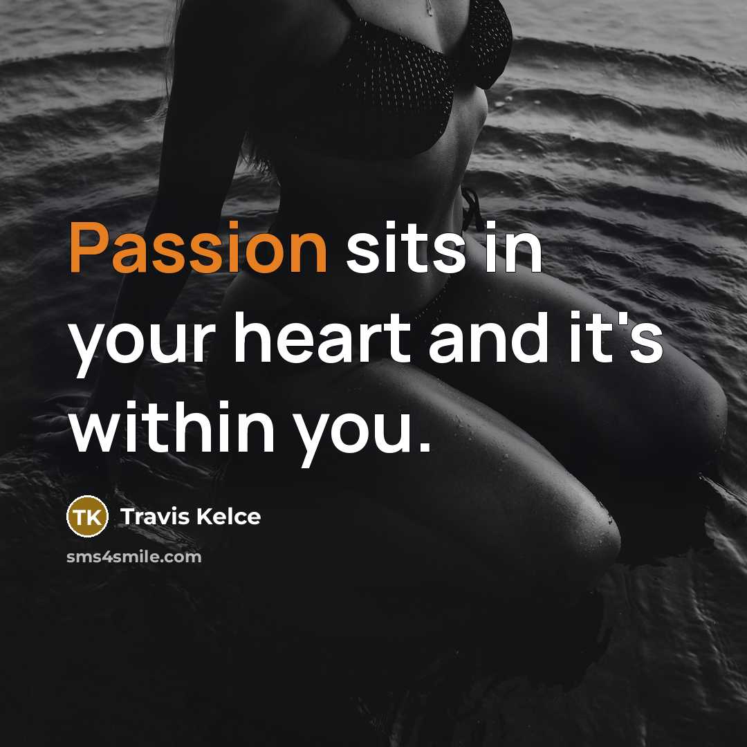 “Passion sits in your heart and it's within you.…” quote by Travis Kelce