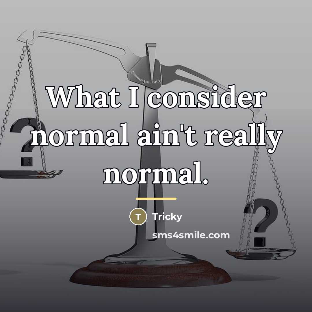 “What I consider normal ain't really normal.…” quote by Tricky