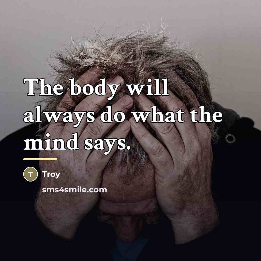 “The body will always do what the mind says.…” quote by Troy