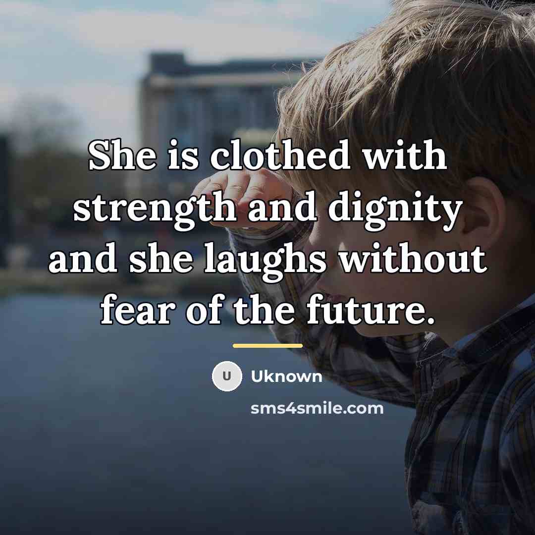 “She is clothed with strength and dignity and she laughs…” quote by Uknown