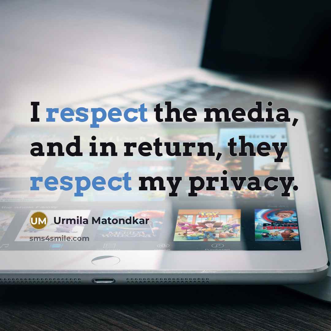 “I respect the media, and in return, they respect my…” quote by Urmila Matondkar