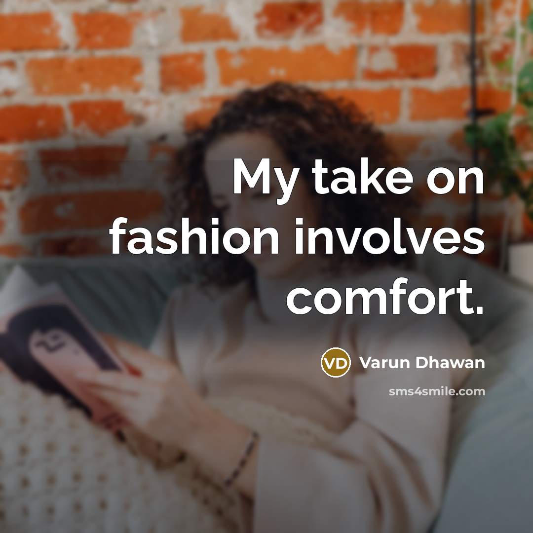 “My take on fashion involves comfort.…” quote by Varun Dhawan