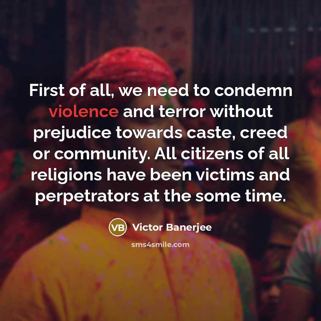“First of all, we need to condemn violence and terror…” quote by Victor Banerjee