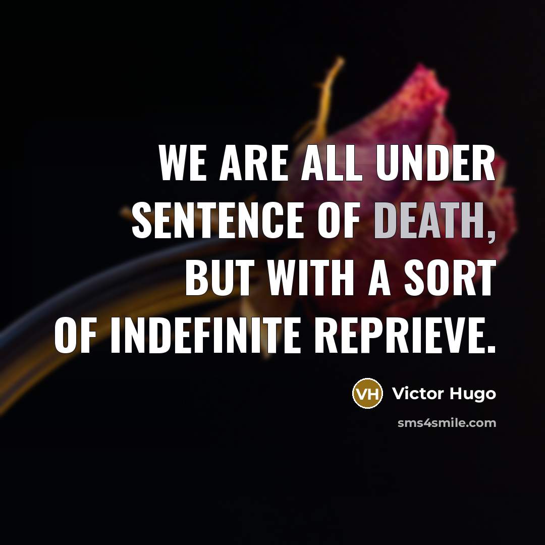 “We are all under sentence of death, but with a…” quote by Victor Hugo