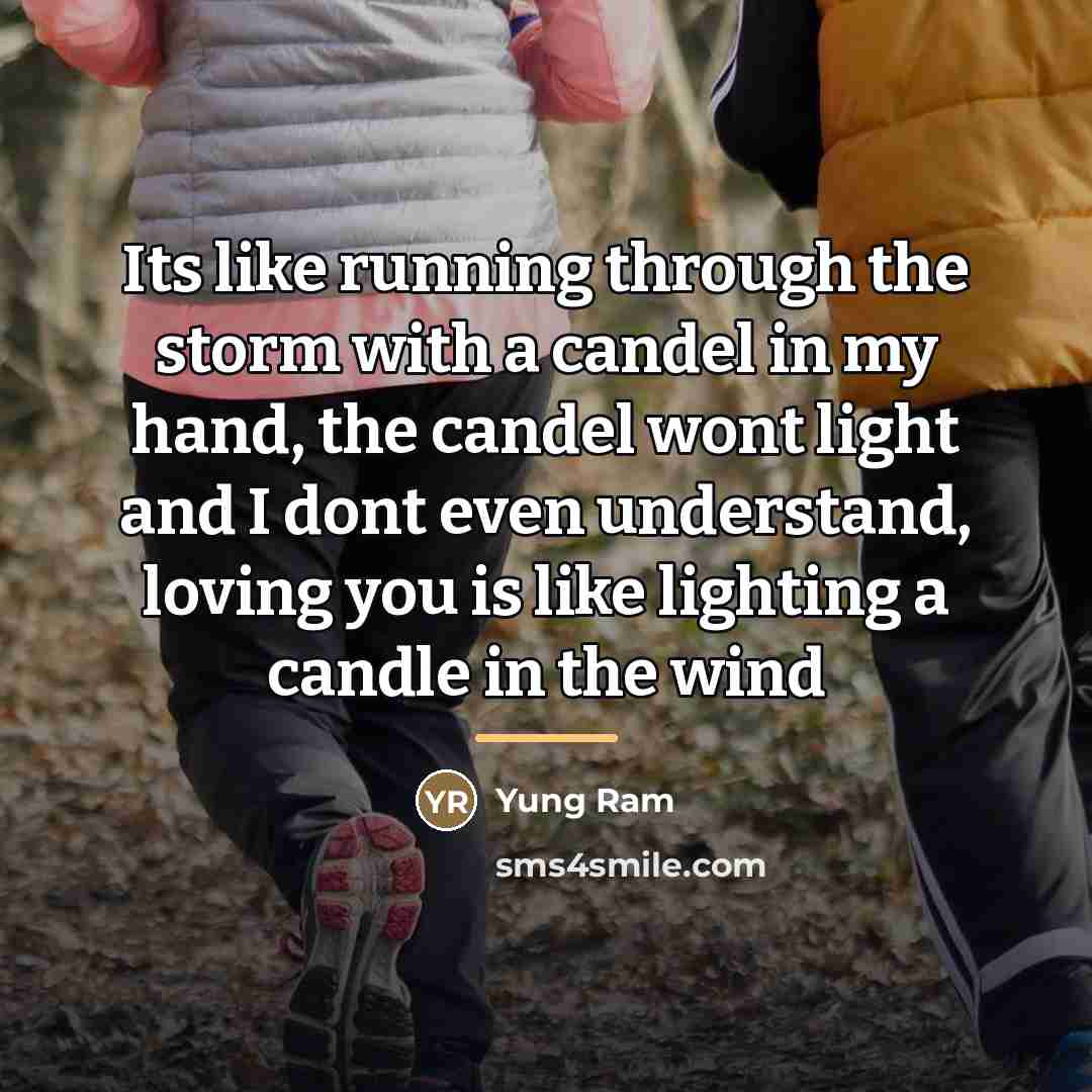 “Its like running through the storm with a candel in…” quote by Yung Ram