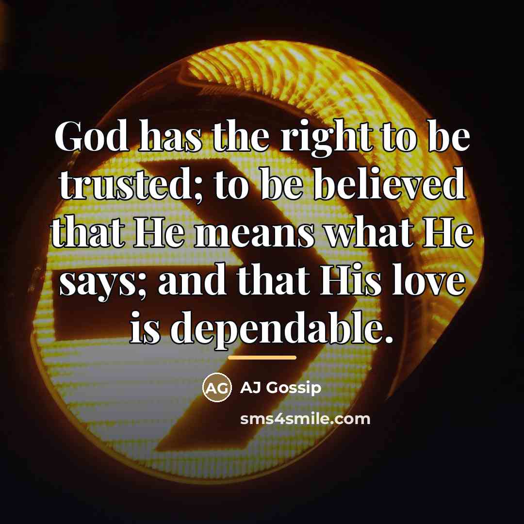 “God has the right to be trusted; to be believed…” quote by AJ Gossip