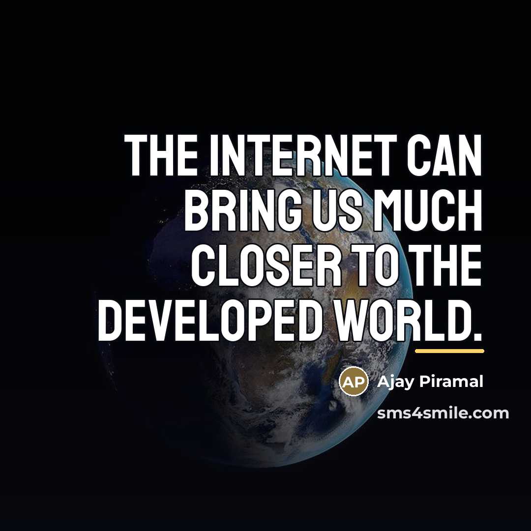 “The Internet can bring us much closer to the developed…” quote by Ajay Piramal