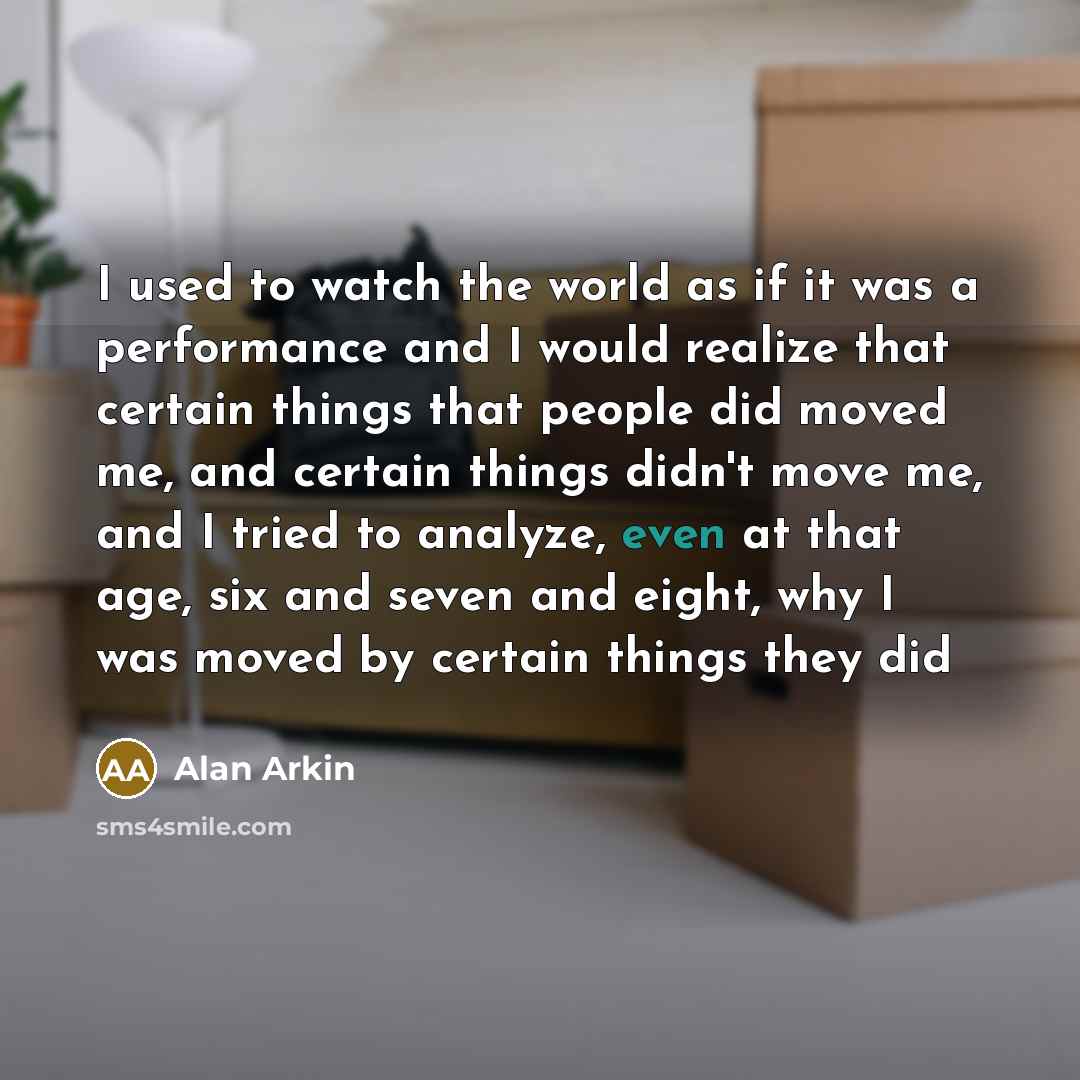 “I used to watch the world as if it was…” quote by Alan Arkin