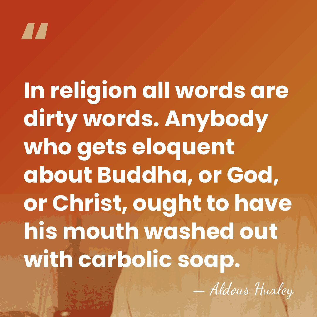 In religion all words are dirty words. Anybody who gets eloquent about&hellip; - Aldous Huxley