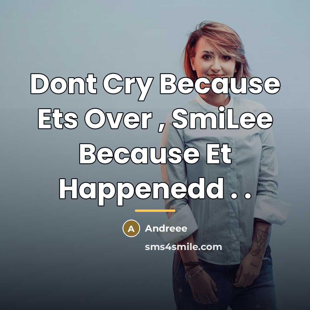 “Dont Cry Because Ets Over , SmiLee Because Et Happenedd…” quote by Andreee
