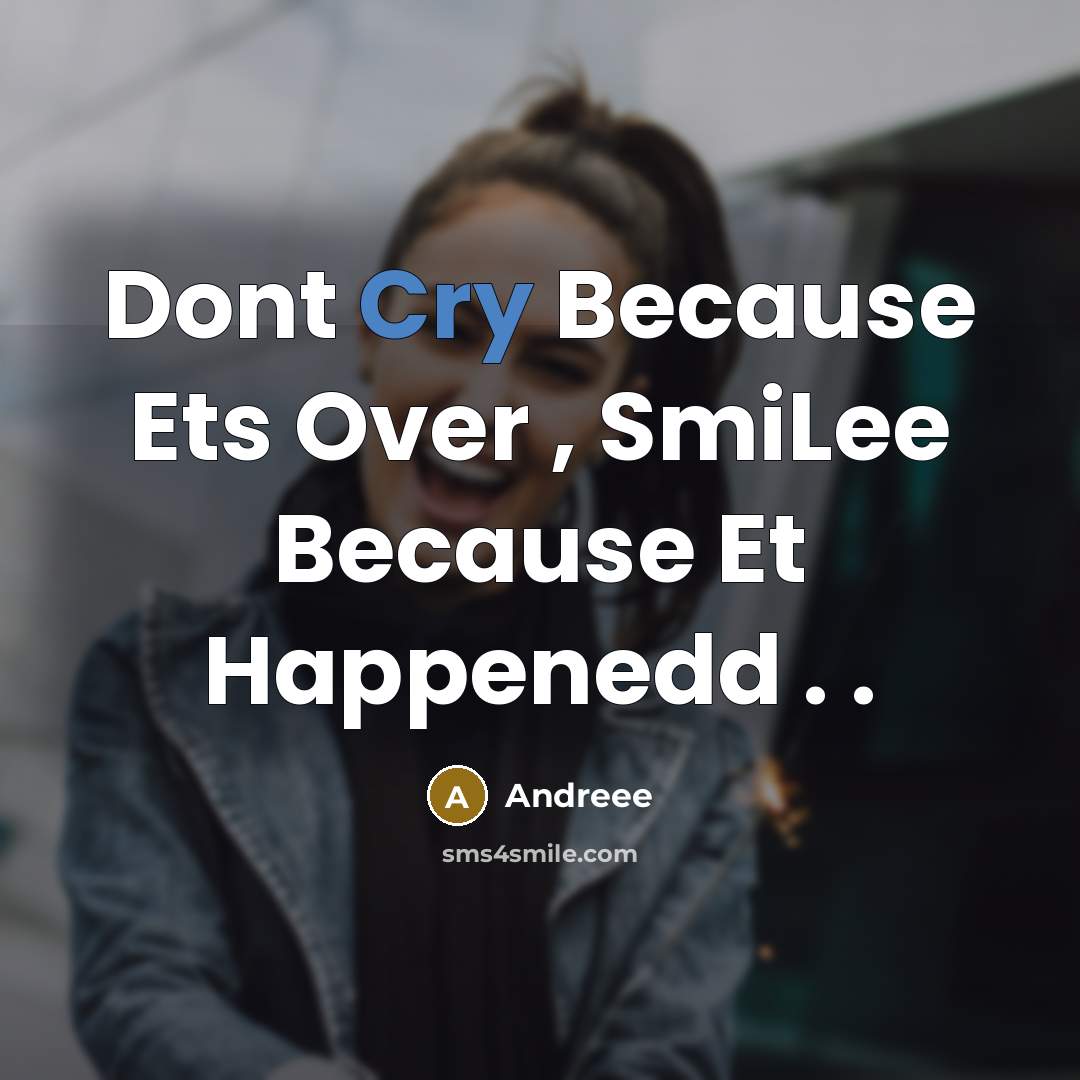 “Dont Cry Because Ets Over , SmiLee Because Et Happenedd . .” quote by Andreee