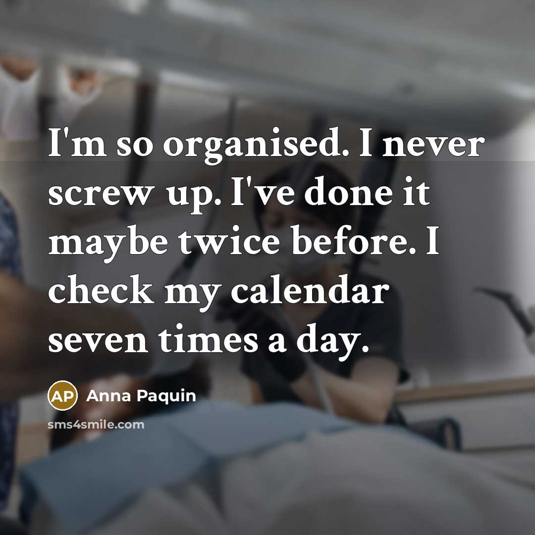“I'm so organised. I never screw up. I've done it…” quote by Anna Paquin