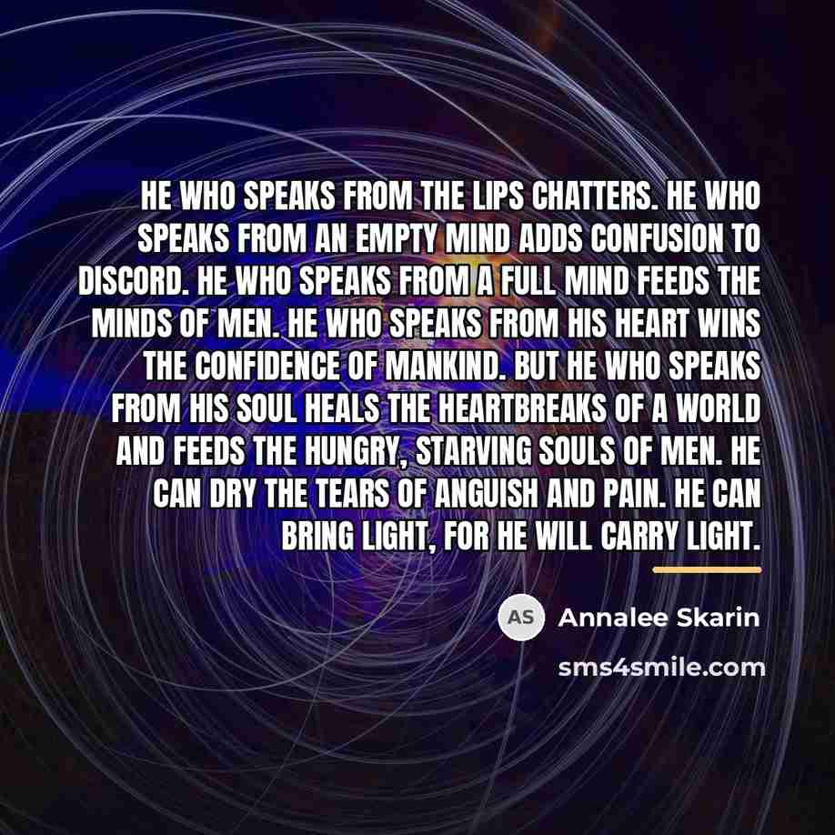 “He who speaks from the lips chatters. He who speaks…” quote by Annalee Skarin