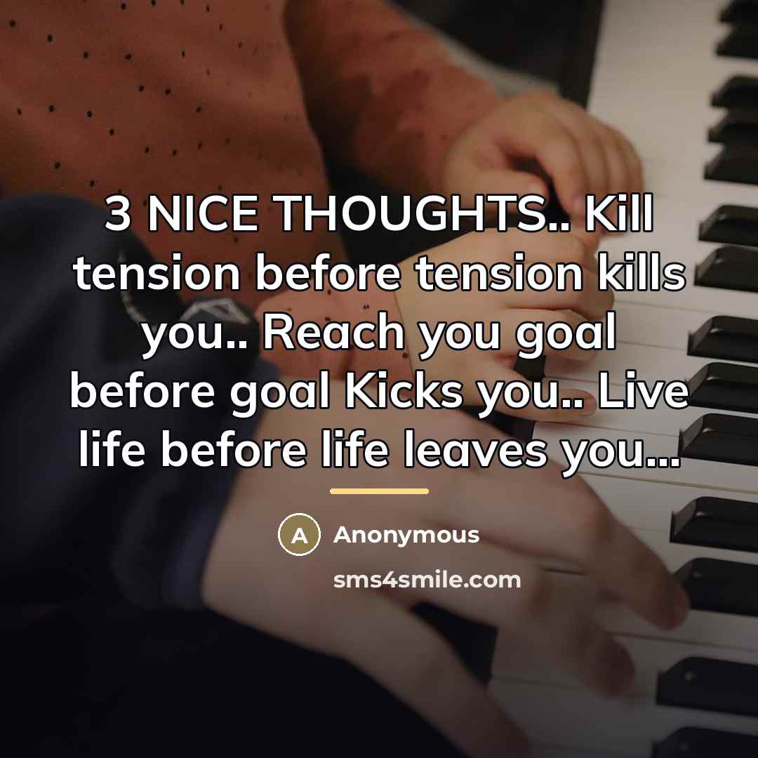 “3 NICE THOUGHTS.. Kill tension before tension kills you.. Reach…” quote by Anonymous