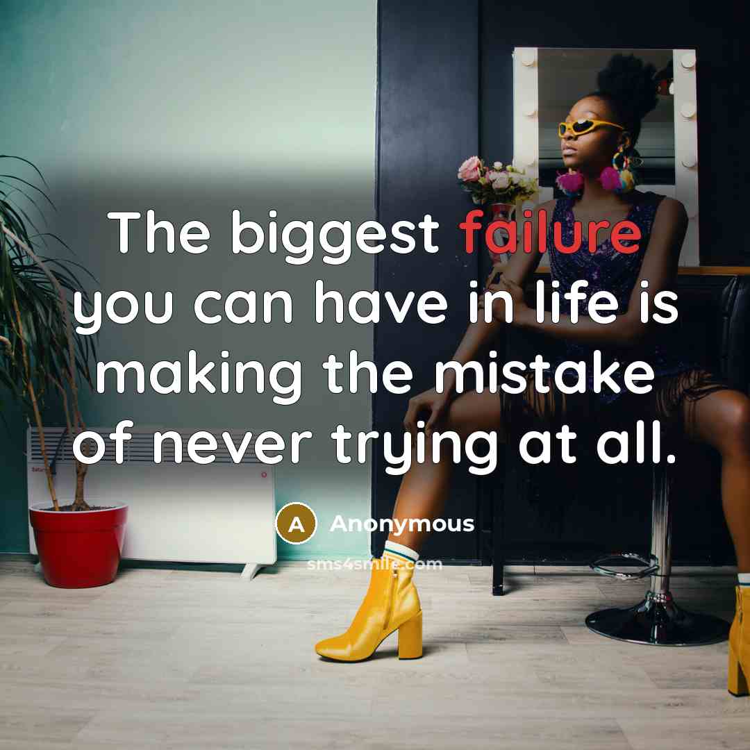 “The biggest failure you can have in life is making…” quote by Anonymous