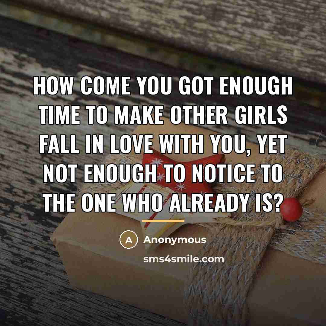 “How come you got enough time to make other girls…” quote by Anonymous