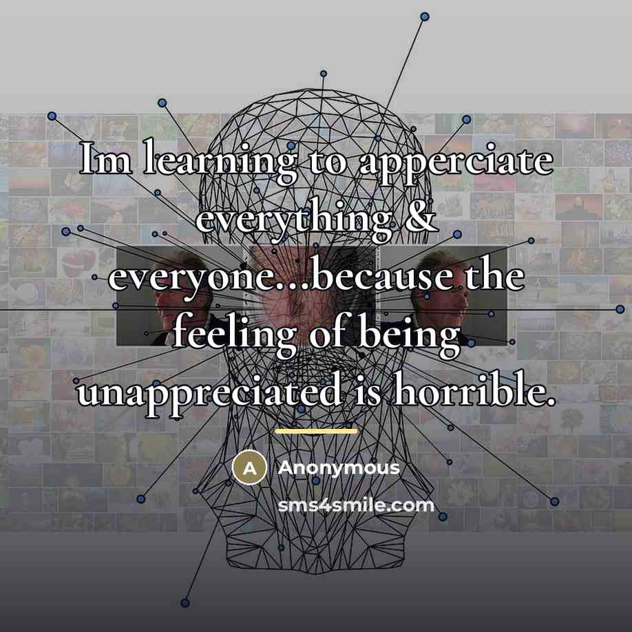 “Im learning to apperciate everything & everyone...because the feeling of…” quote by Anonymous