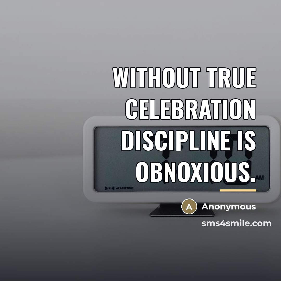 “Without true celebration discipline is obnoxious.…” quote by Anonymous