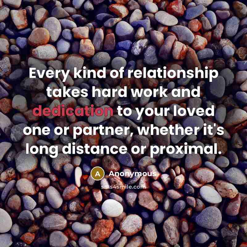 “Every kind of relationship takes hard work and dedication to…” quote by Anonymous