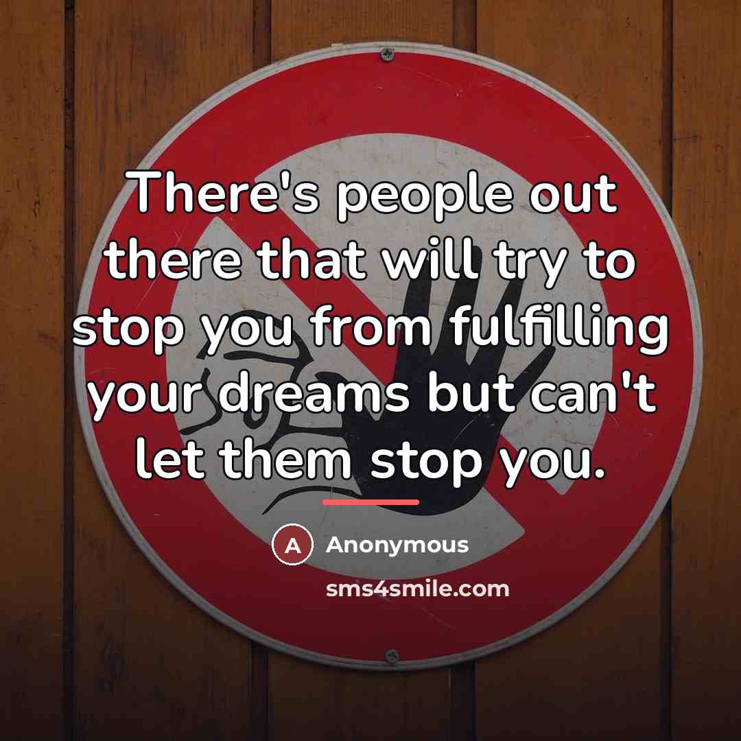 “There's people out there that will try to stop you…” quote by Anonymous