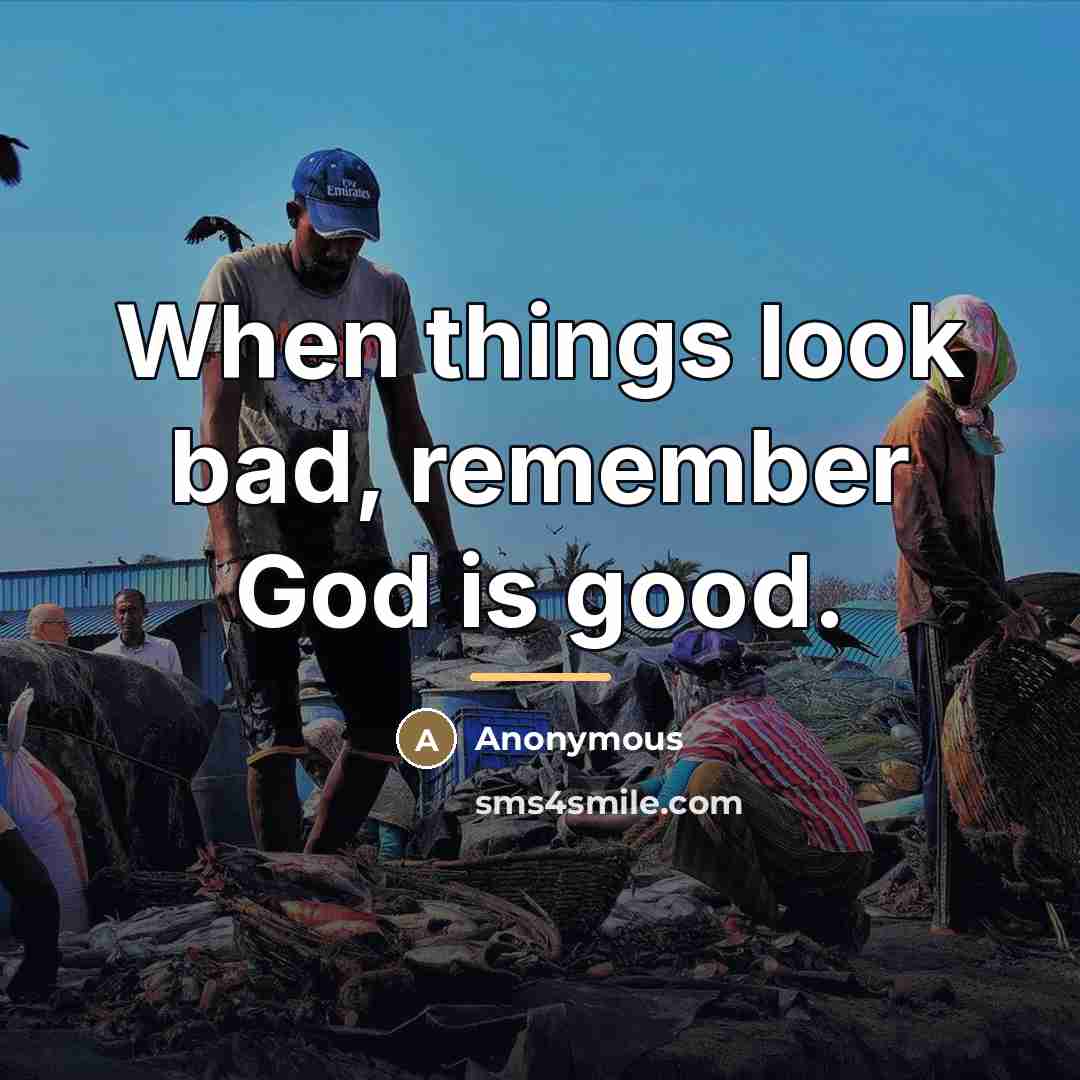 “When things look bad, remember God is good.…” quote by Anonymous