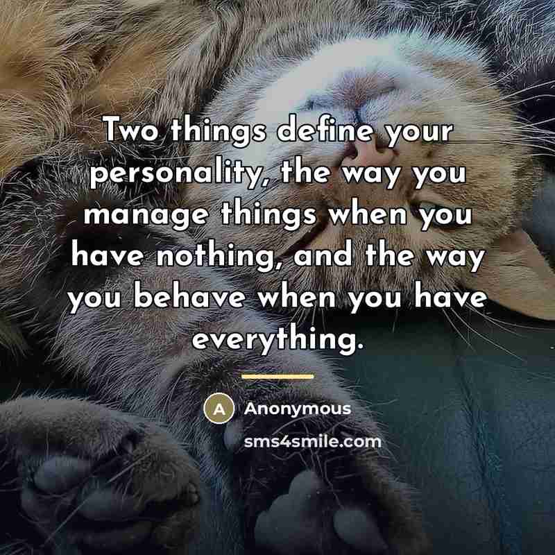 “Two things define your personality, the way you manage things…” quote by Anonymous