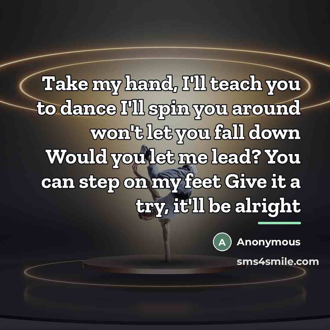 “Take my hand, I'll teach you to dance I'll spin…” quote by Anonymous
