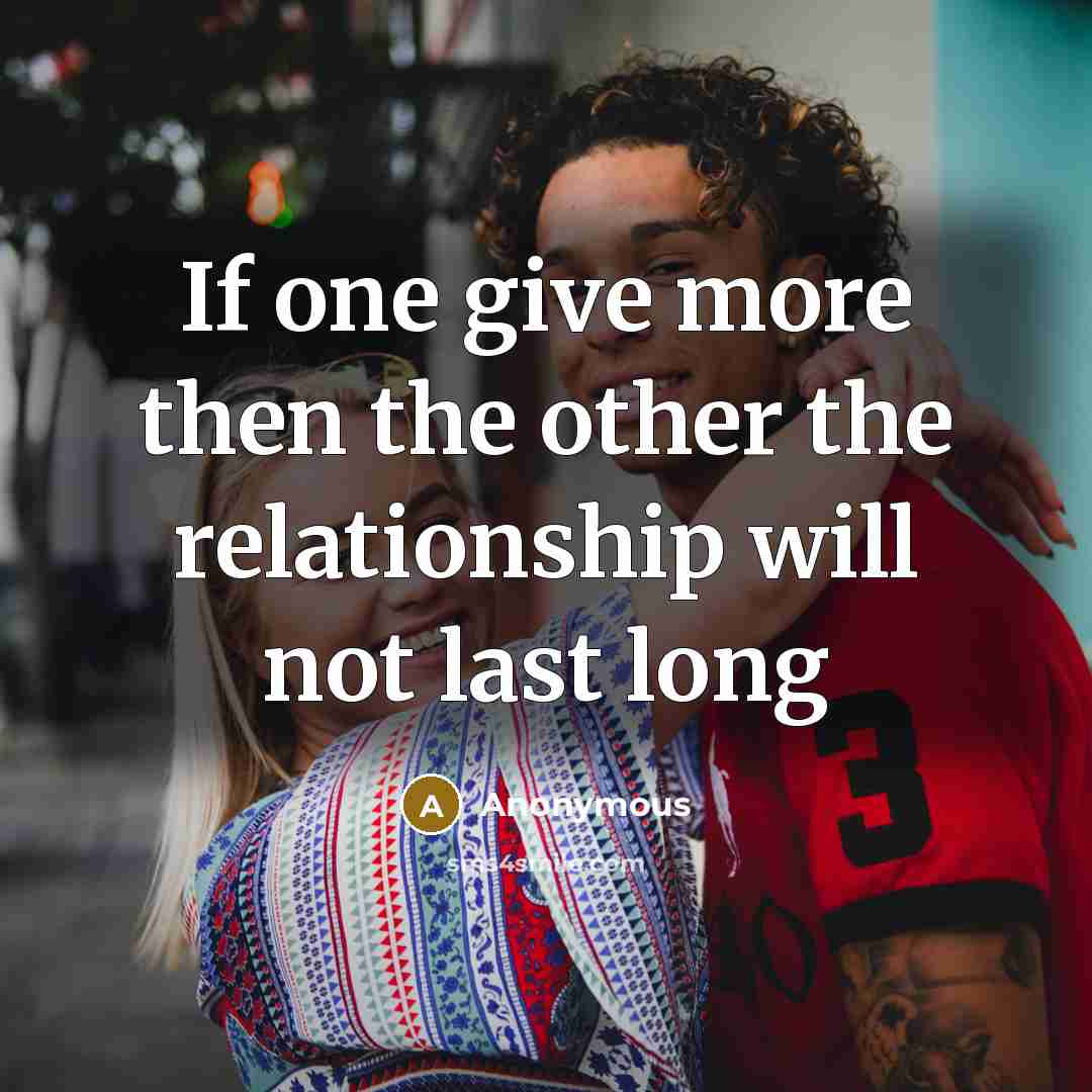 “If one give more then the other the relationship will…” quote by Anonymous