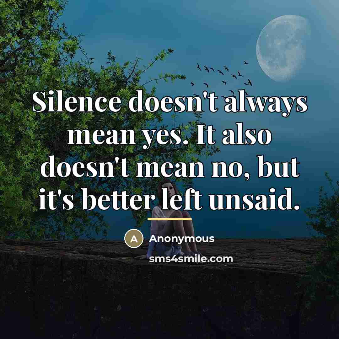 “Silence doesn't always mean yes. It also doesn't mean no,…” quote by Anonymous