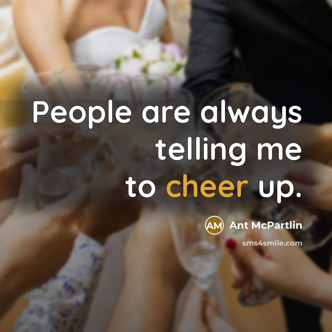 “People are always telling me to cheer up.…” quote by Ant McPartlin