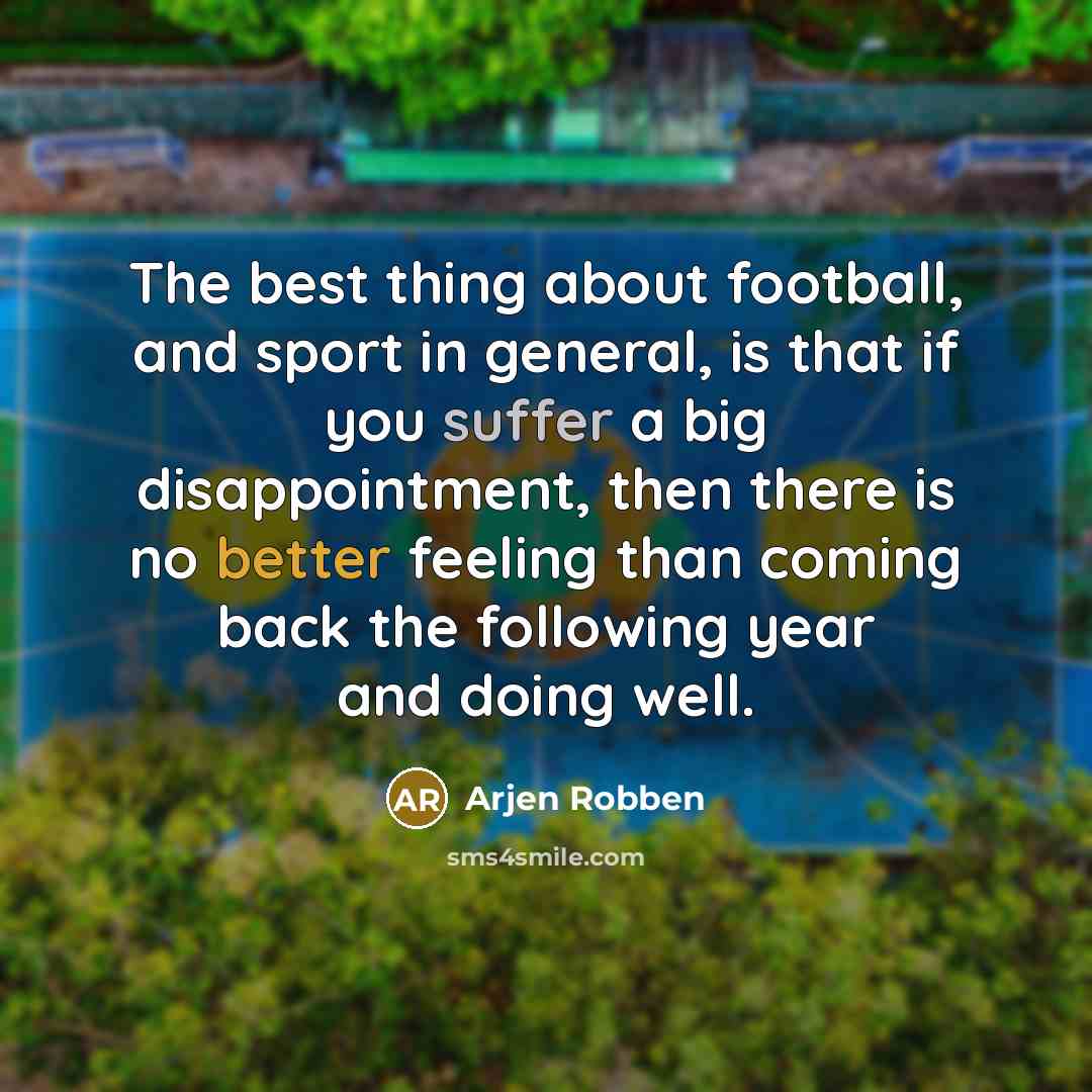 “The best thing about football, and sport in general, is…” quote by Arjen Robben